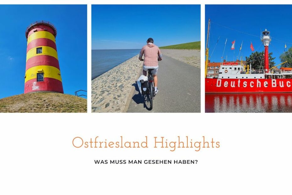 Ostfriesland Highlights - Was muss man sehen?