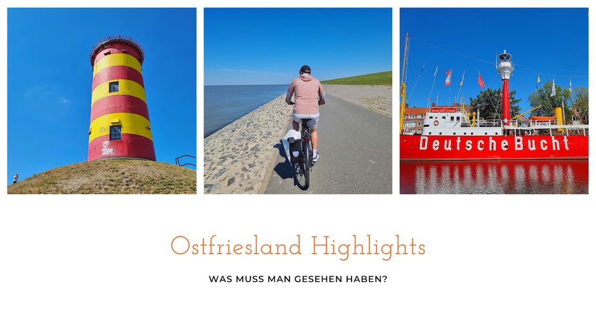 Ostfriesland Highlights - Was muss man sehen?